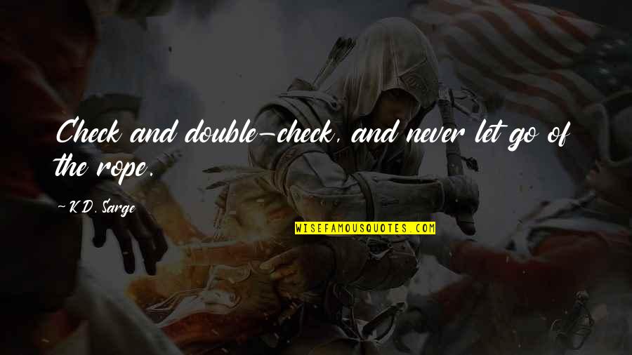 Losing A Dog Quotes By K.D. Sarge: Check and double-check, and never let go of