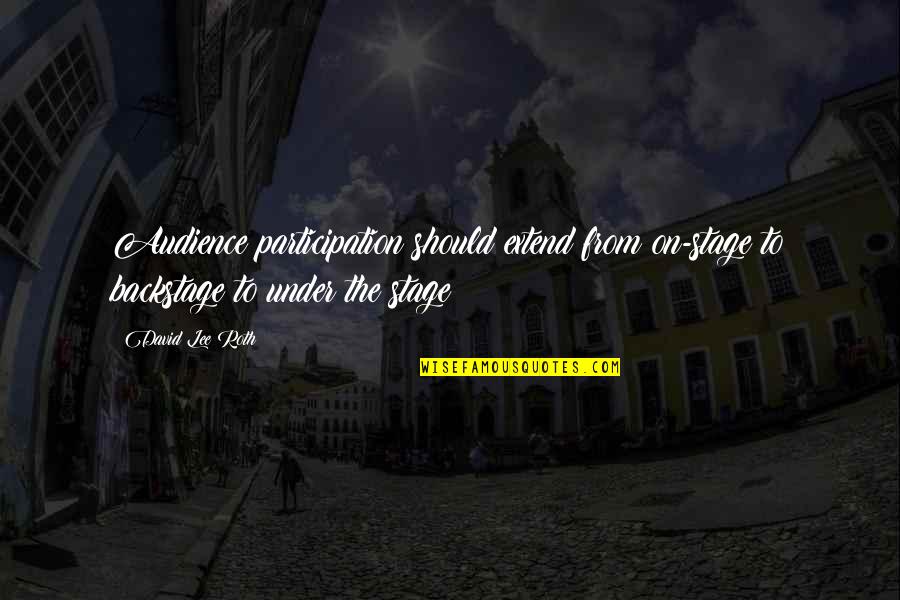 Losing A Father At A Young Age Quotes By David Lee Roth: Audience participation should extend from on-stage to backstage