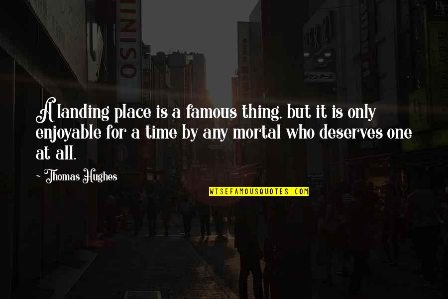 Losing A Father At A Young Age Quotes By Thomas Hughes: A landing place is a famous thing, but Losing A Father At A Young Age Quotes By Thomas Hughes: A landing place is a famous thing, but