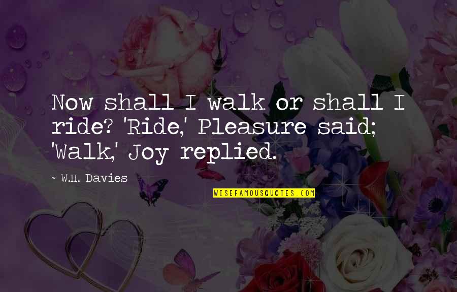 Losing A Father At A Young Age Quotes By W.H. Davies: Now shall I walk or shall I ride?