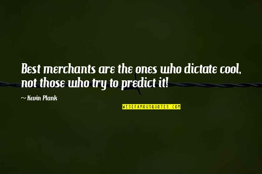 Losing A Father From A Daughter Quotes By Kevin Plank: Best merchants are the ones who dictate cool,