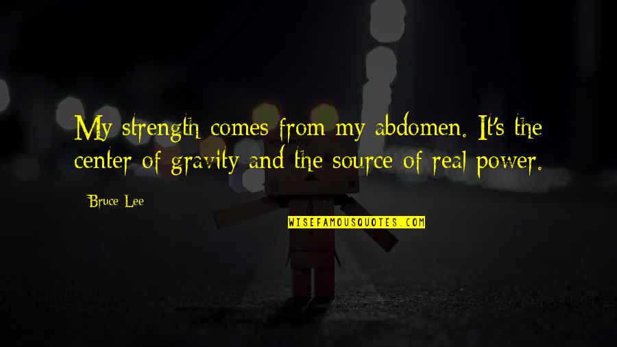 Losing A Father To Cancer Quotes By Bruce Lee: My strength comes from my abdomen. It's the