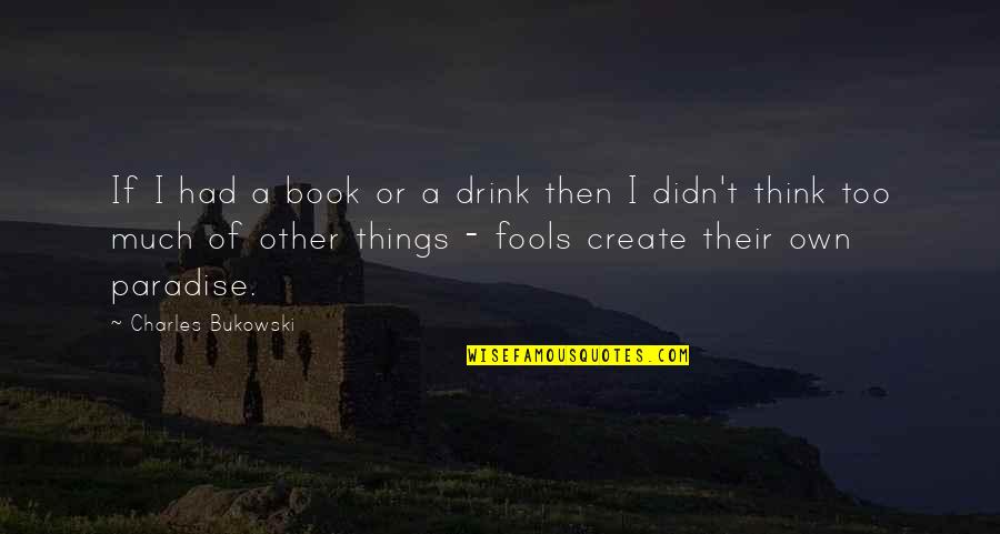 Losing A Father To Death Quotes By Charles Bukowski: If I had a book or a drink Losing A Father To Death Quotes By Charles Bukowski: If I had a book or a drink