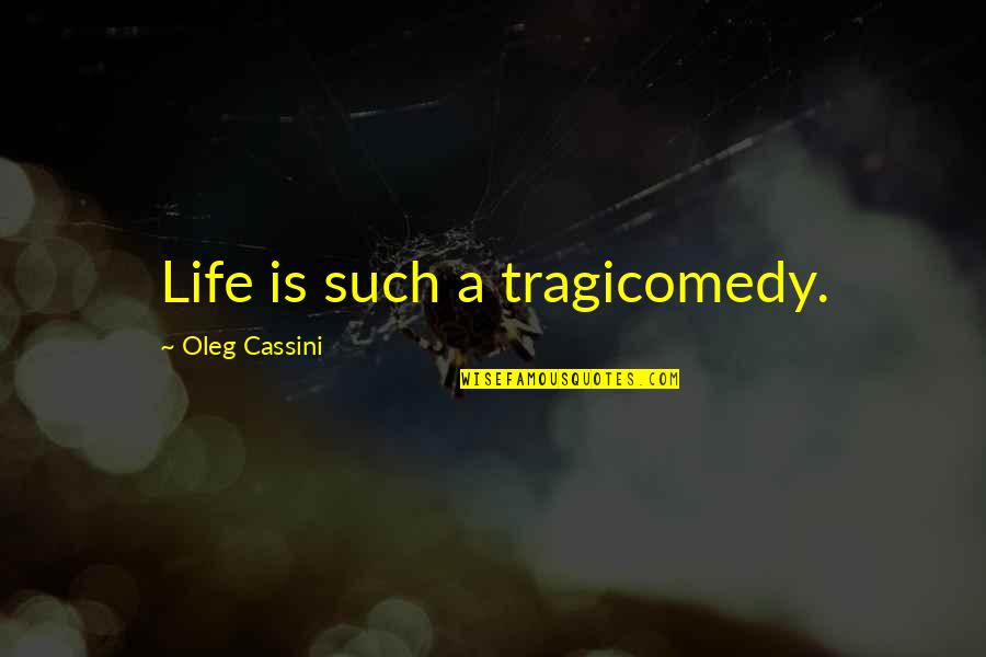 Losing A Friend In War Quotes By Oleg Cassini: Life is such a tragicomedy.