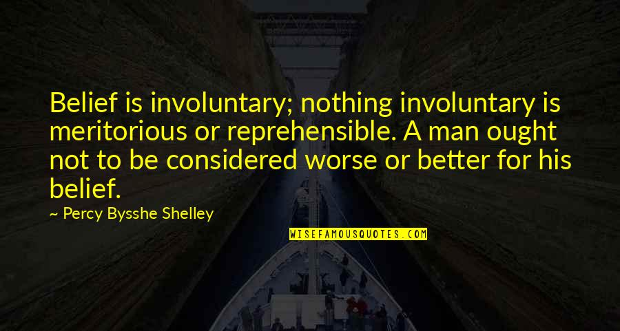 Losing A Friend Quotes By Percy Bysshe Shelley: Belief is involuntary; nothing involuntary is meritorious or Losing A Friend Quotes By Percy Bysshe Shelley: Belief is involuntary; nothing involuntary is meritorious or