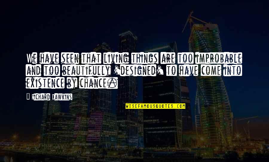 Losing A Friend Quotes By Richard Dawkins: We have seen that living things are too Losing A Friend Quotes By Richard Dawkins: We have seen that living things are too