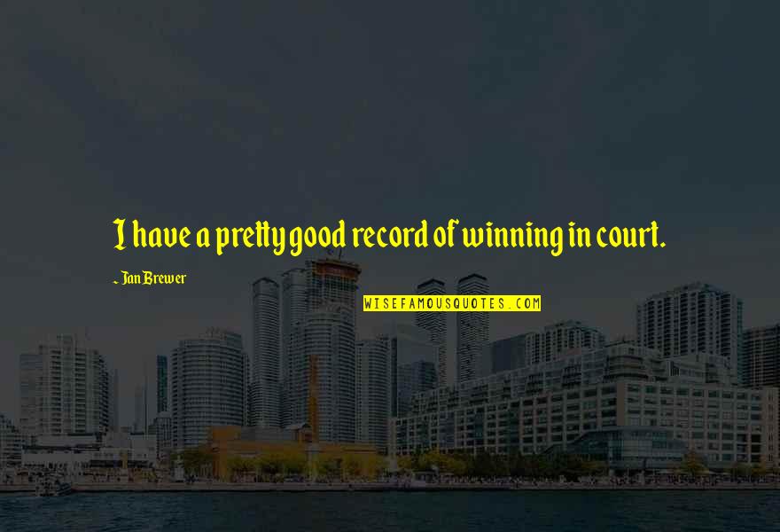 Losing A Friend To Death Quote Quotes By Jan Brewer: I have a pretty good record of winning Losing A Friend To Death Quote Quotes By Jan Brewer: I have a pretty good record of winning