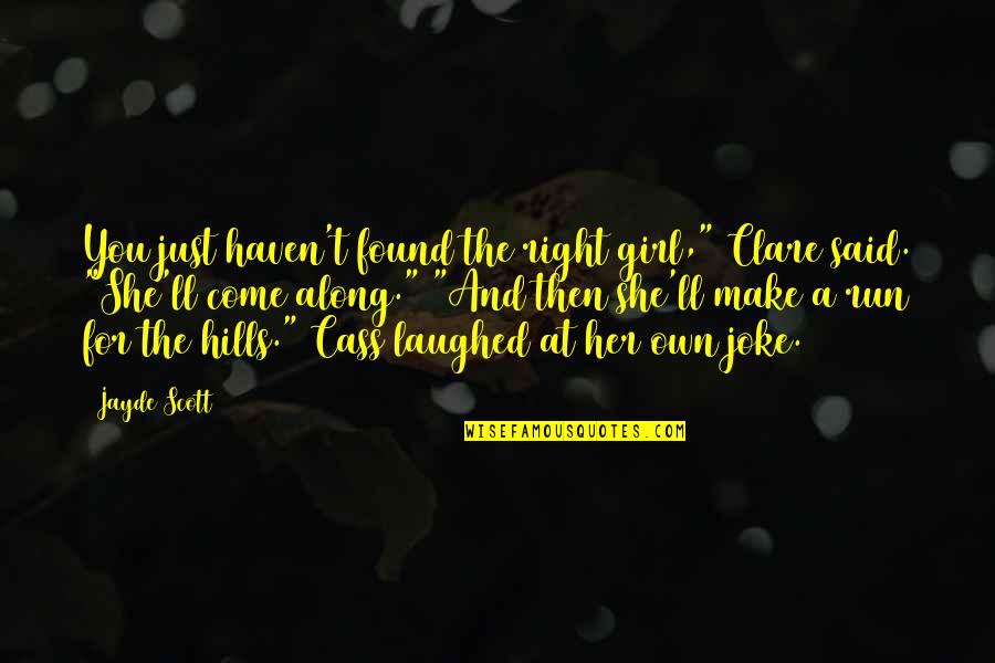 Losing A Friend To Her Boyfriend Quotes By Jayde Scott: You just haven't found the right girl," Clare