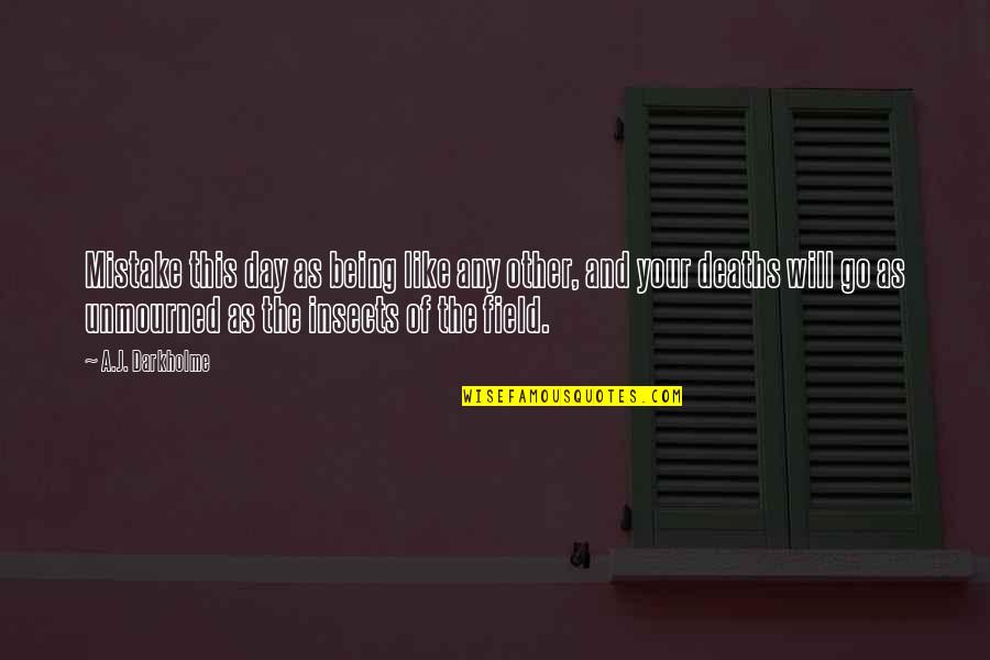 Losing A Friend Too Young Quotes By A.J. Darkholme: Mistake this day as being like any other,