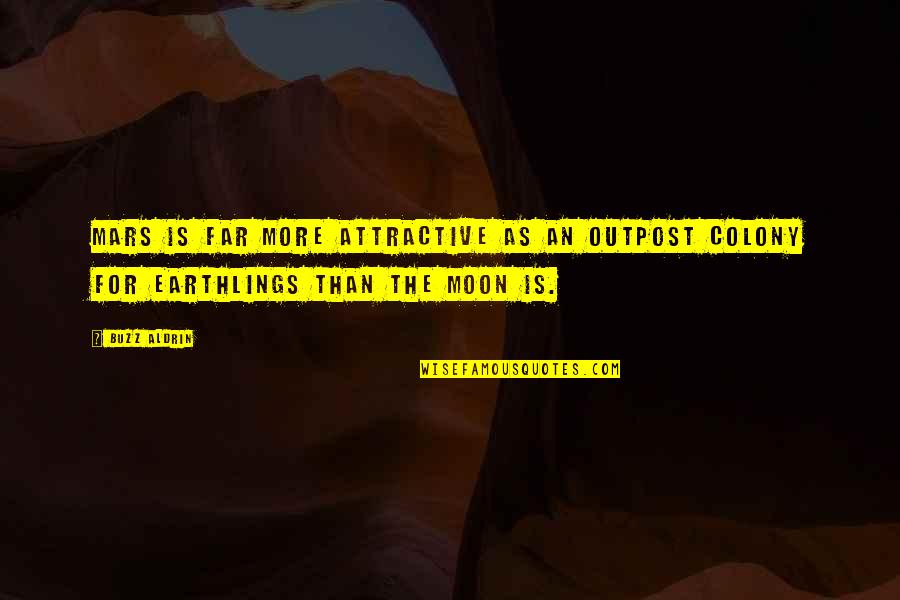 Losing A Friend Too Young Quotes By Buzz Aldrin: Mars is far more attractive as an outpost