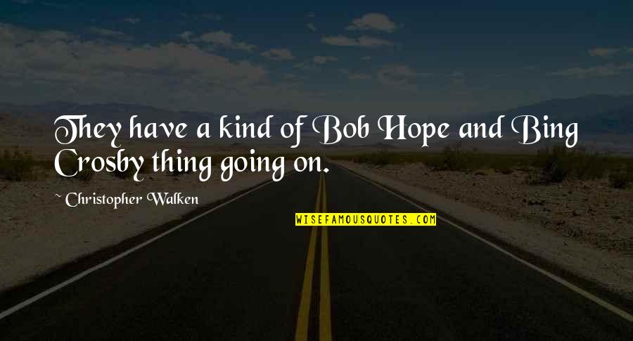 Losing A Friend Too Young Quotes By Christopher Walken: They have a kind of Bob Hope and