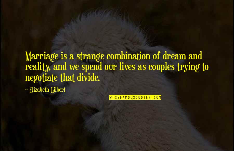 Losing A Friend Too Young Quotes By Elizabeth Gilbert: Marriage is a strange combination of dream and