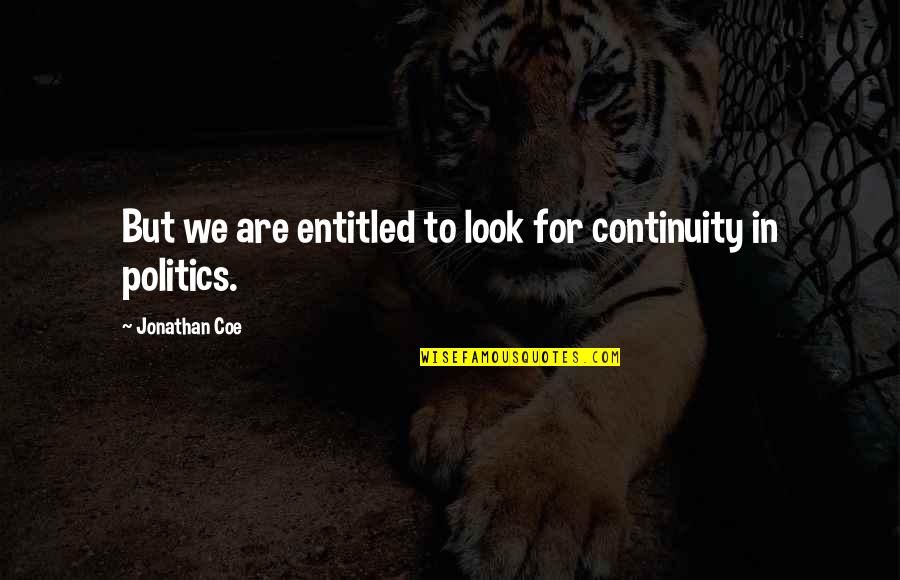 Losing A Friend Too Young Quotes By Jonathan Coe: But we are entitled to look for continuity