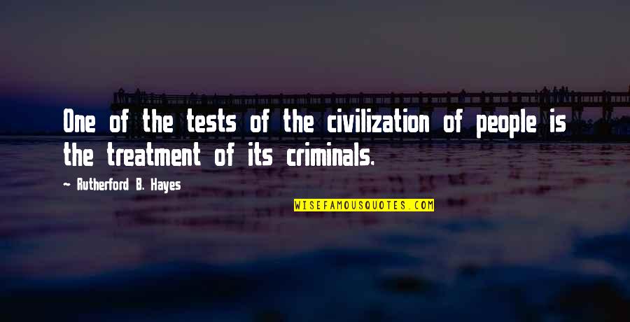 Losing A Friend Too Young Quotes By Rutherford B. Hayes: One of the tests of the civilization of