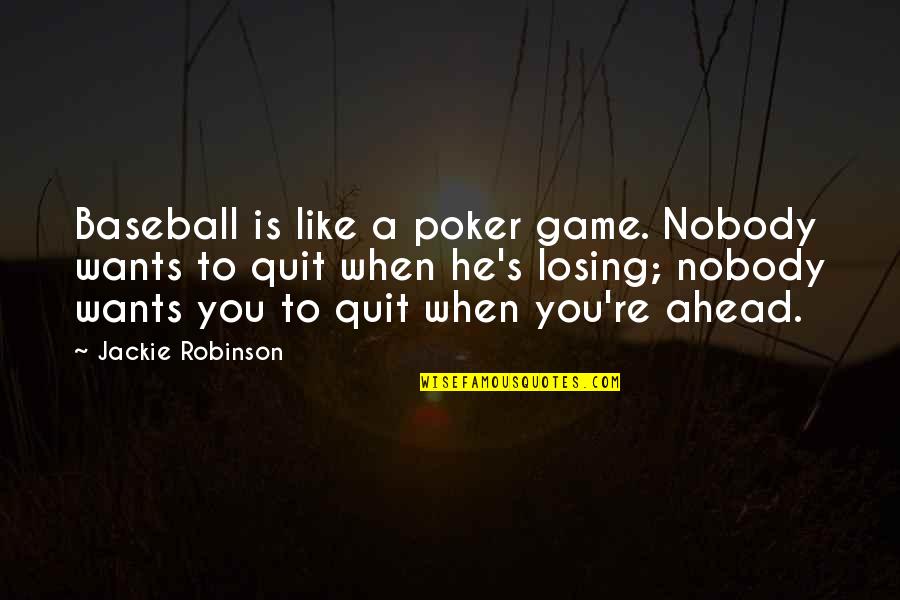 Losing A Game In Baseball Quotes By Jackie Robinson: Baseball is like a poker game. Nobody wants