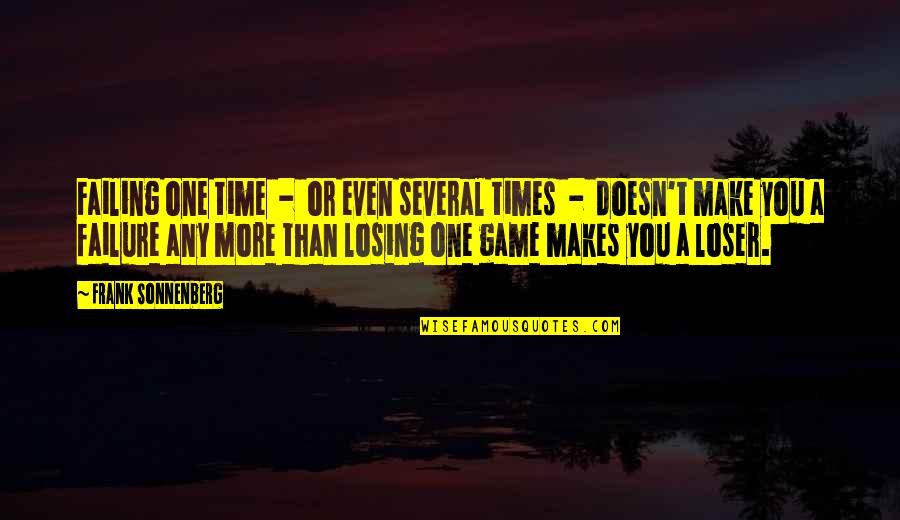 Losing A Game Quotes By Frank Sonnenberg: Failing one time - or even several times