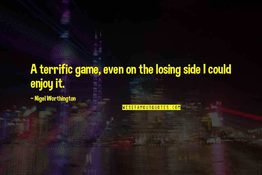 Losing A Game Quotes By Nigel Worthington: A terrific game, even on the losing side