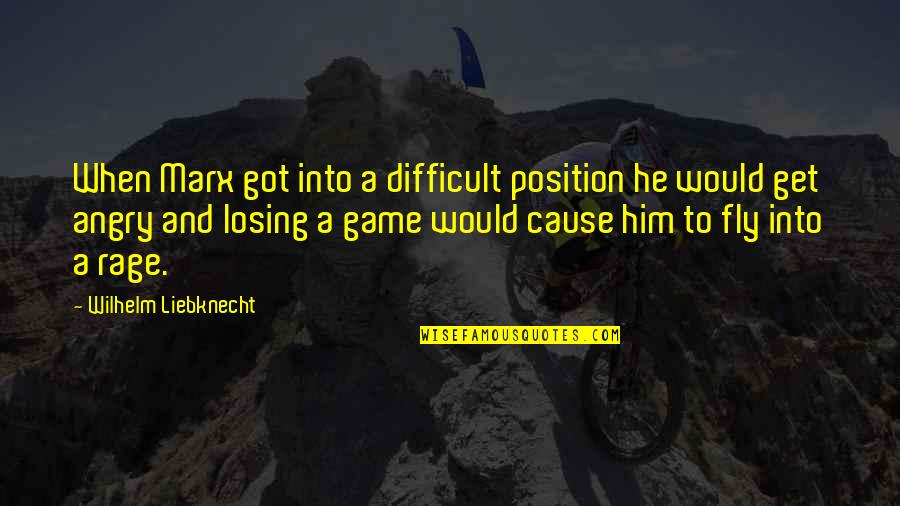 Losing A Game Quotes By Wilhelm Liebknecht: When Marx got into a difficult position he