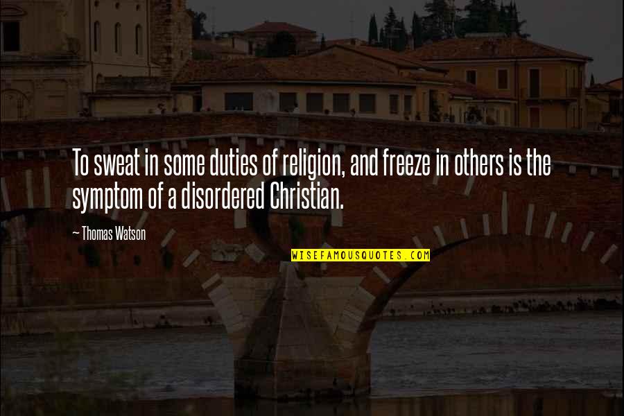 Losing A Good Person Quotes By Thomas Watson: To sweat in some duties of religion, and Losing A Good Person Quotes By Thomas Watson: To sweat in some duties of religion, and