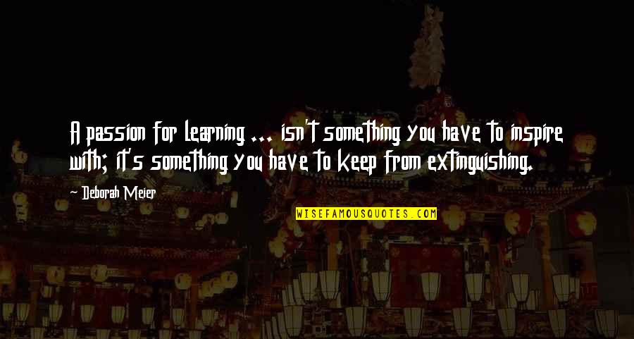 Losing A Grandma Quotes By Deborah Meier: A passion for learning ... isn't something you