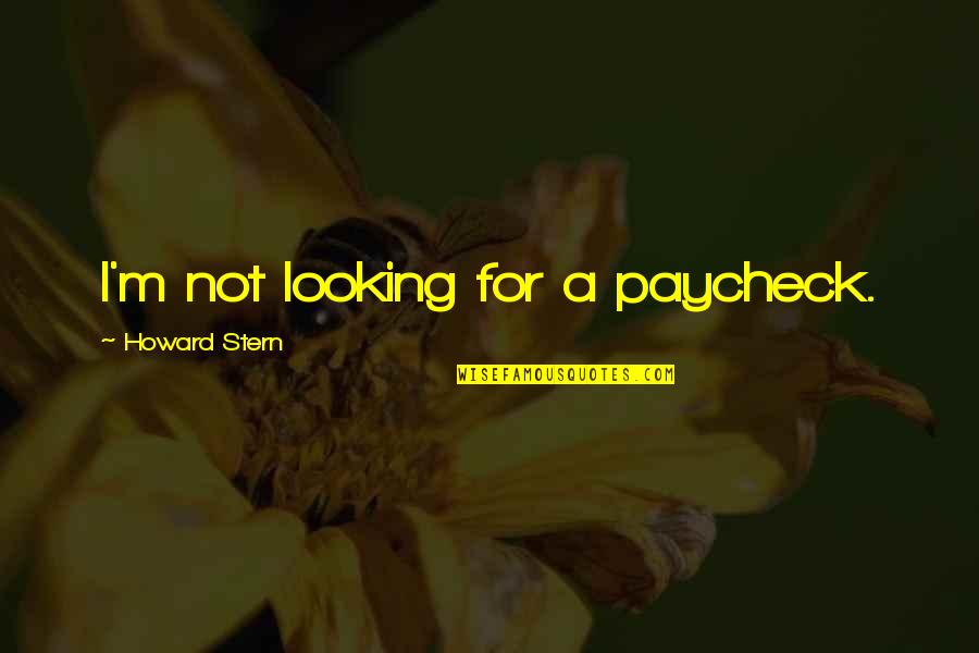 Losing A Grandma Quotes By Howard Stern: I'm not looking for a paycheck.