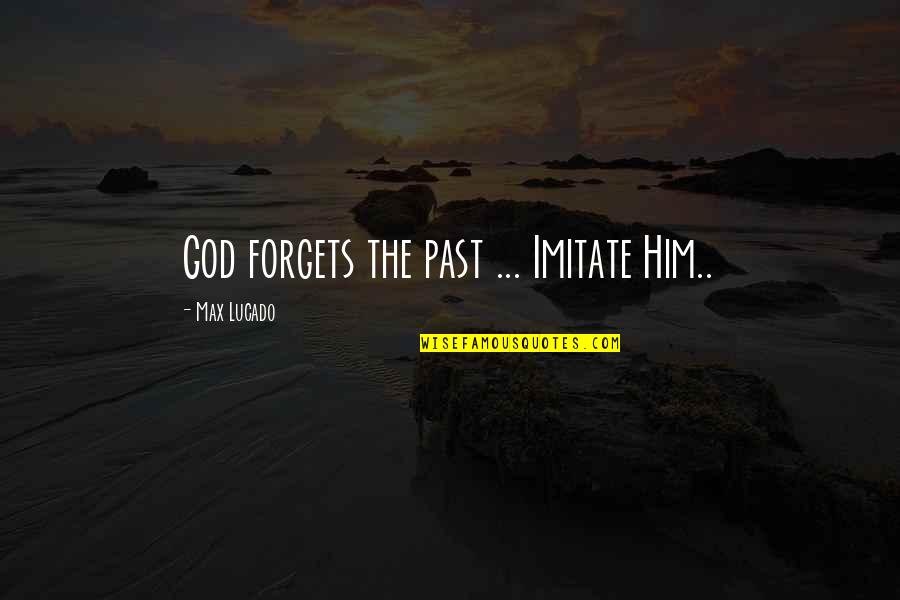 Losing A Grandma Quotes By Max Lucado: God forgets the past ... Imitate Him..