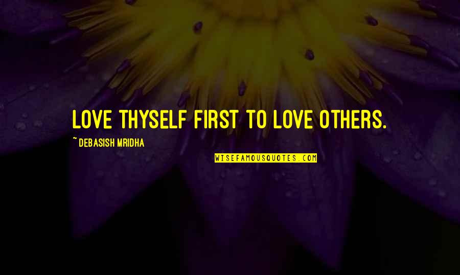Losing A Grandmother Quotes By Debasish Mridha: Love thyself first to love others.