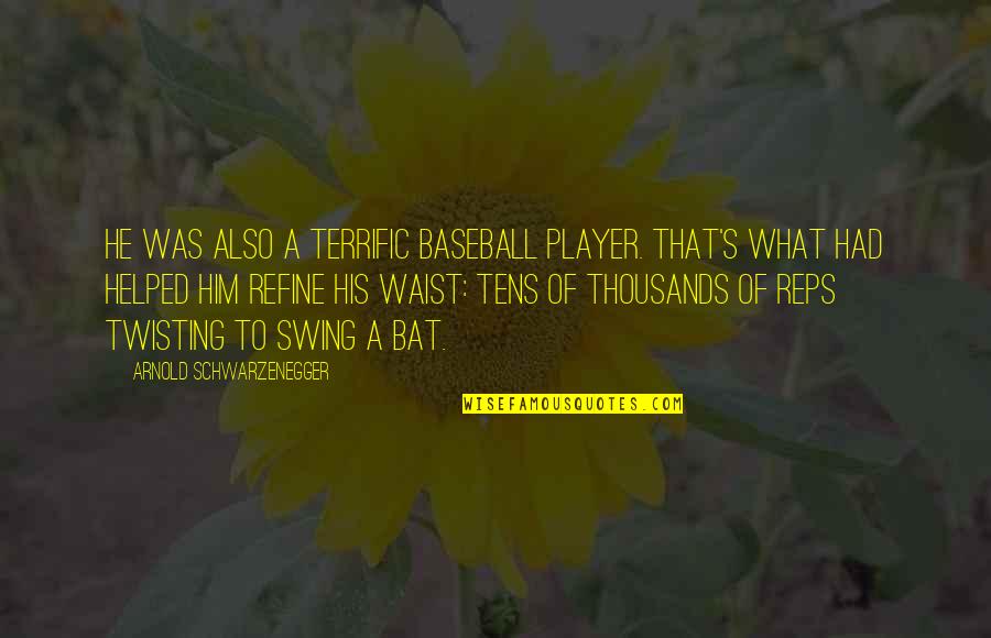 Losing A Great Grandmother Quotes By Arnold Schwarzenegger: He was also a terrific baseball player. That's