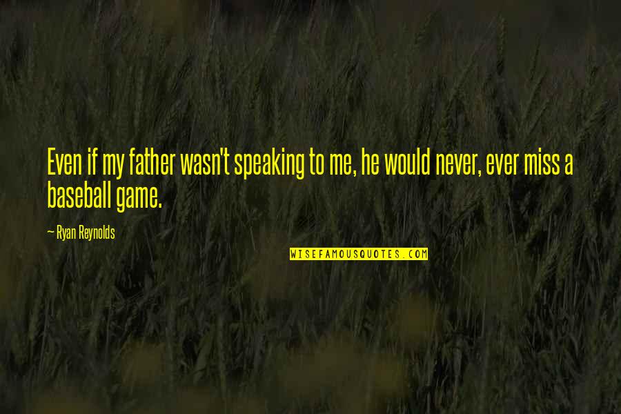 Losing A Great Grandmother Quotes By Ryan Reynolds: Even if my father wasn't speaking to me,