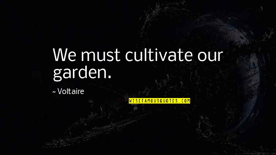 Losing A Great Man Quotes By Voltaire: We must cultivate our garden. Losing A Great Man Quotes By Voltaire: We must cultivate our garden.
