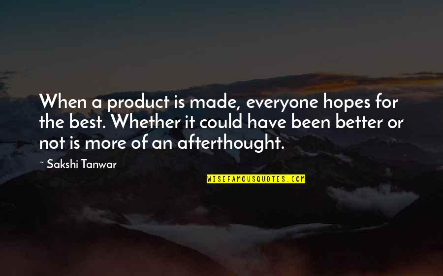 Losing A Great Person Quotes By Sakshi Tanwar: When a product is made, everyone hopes for Losing A Great Person Quotes By Sakshi Tanwar: When a product is made, everyone hopes for