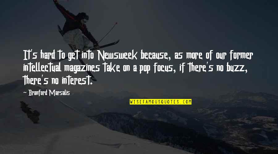 Losing A Great Woman Quotes By Branford Marsalis: It's hard to get into Newsweek because, as
