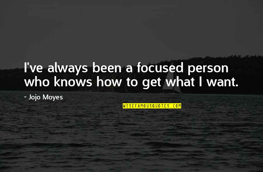 Losing A Great Woman Quotes By Jojo Moyes: I've always been a focused person who knows