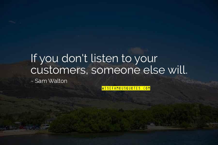 Losing A Great Woman Quotes By Sam Walton: If you don't listen to your customers, someone
