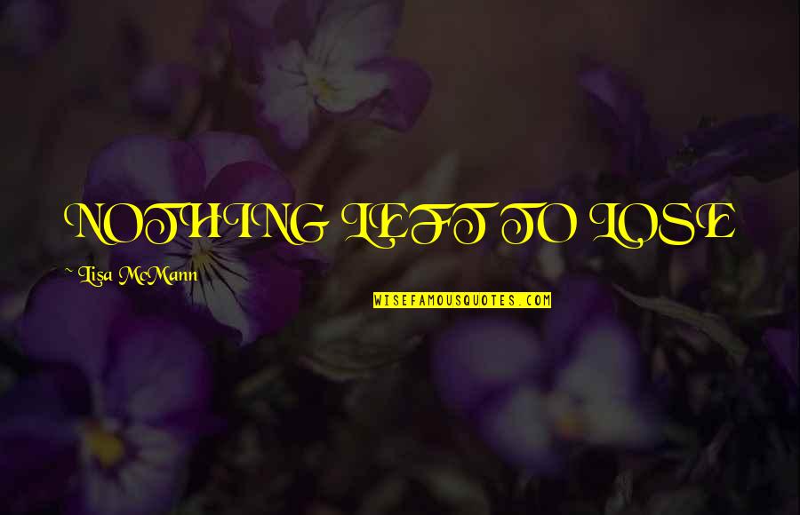 Losing A Husband Quotes By Lisa McMann: NOTHING LEFT TO LOSE Losing A Husband Quotes By Lisa McMann: NOTHING LEFT TO LOSE