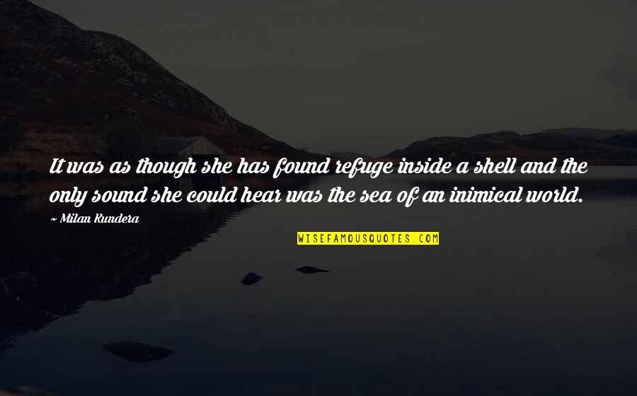 Losing A Husband Quotes By Milan Kundera: It was as though she has found refuge Losing A Husband Quotes By Milan Kundera: It was as though she has found refuge