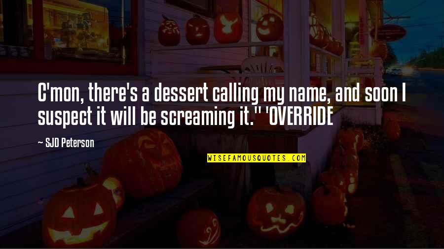 Losing A Husband Quotes By SJD Peterson: C'mon, there's a dessert calling my name, and Losing A Husband Quotes By SJD Peterson: C'mon, there's a dessert calling my name, and