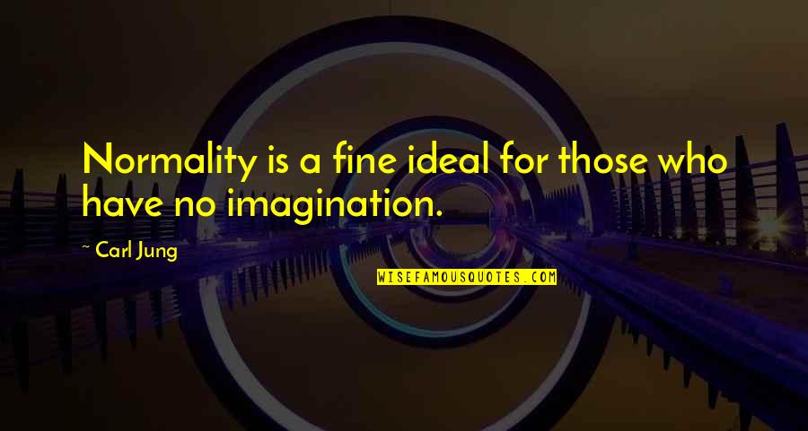 Losing A Job Inspirational Quotes By Carl Jung: Normality is a fine ideal for those who