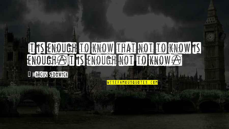 Losing A Loved One And Moving On Quotes By Marcus Sedgwick: It is enough to know that not to