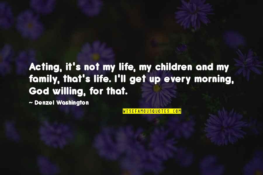 Losing A Loved One At Christmas Quotes By Denzel Washington: Acting, it's not my life, my children and