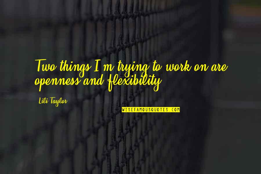 Losing A Loved One To Drugs Quotes By Lili Taylor: Two things I'm trying to work on are