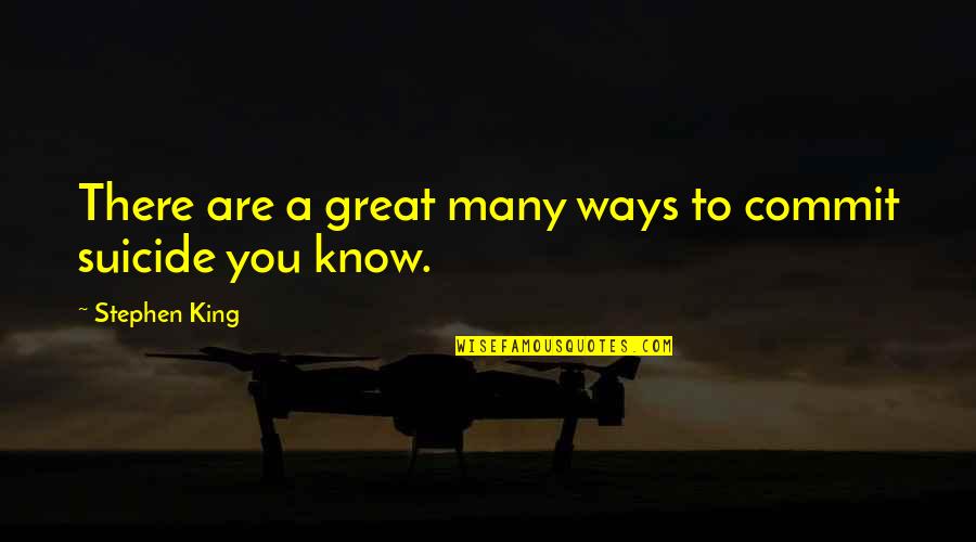 Losing A Military Loved One Quotes By Stephen King: There are a great many ways to commit