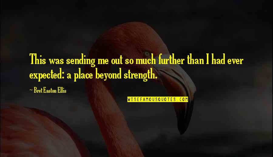 Losing A Mother At A Young Age Quotes By Bret Easton Ellis: This was sending me out so much further