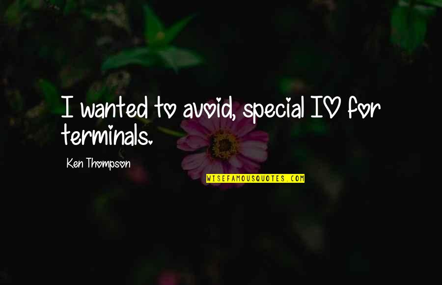 Losing A Mother To Cancer Quotes By Ken Thompson: I wanted to avoid, special IO for terminals.