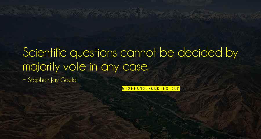 Losing A Nana Quotes By Stephen Jay Gould: Scientific questions cannot be decided by majority vote Losing A Nana Quotes By Stephen Jay Gould: Scientific questions cannot be decided by majority vote