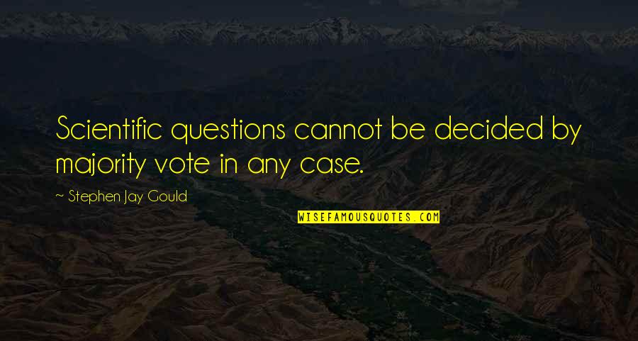 Losing A Nana Quotes By Stephen Jay Gould: Scientific questions cannot be decided by majority vote