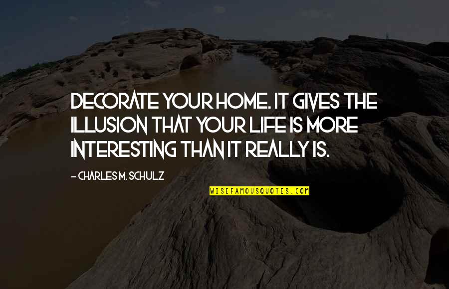 Losing A Soldier Quotes By Charles M. Schulz: Decorate your home. It gives the illusion that Losing A Soldier Quotes By Charles M. Schulz: Decorate your home. It gives the illusion that