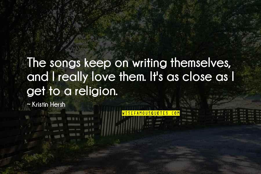 Losing A Son To Death Quotes By Kristin Hersh: The songs keep on writing themselves, and I