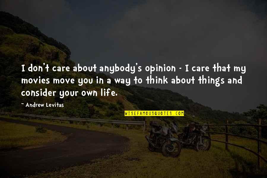 Losing A Soulmate Quotes By Andrew Levitas: I don't care about anybody's opinion - I Losing A Soulmate Quotes By Andrew Levitas: I don't care about anybody's opinion - I