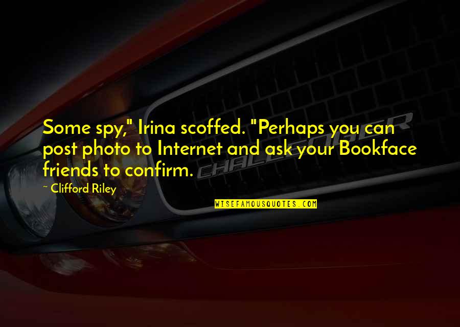 Losing A Spouse Quotes By Clifford Riley: Some spy," Irina scoffed. "Perhaps you can post